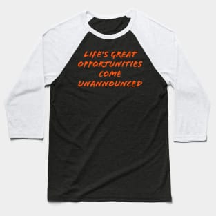 Life's great opportunities come unannounced Baseball T-Shirt